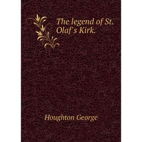 

Книга The legend of St. Olaf's Kirk.