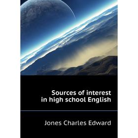 

Книга Sources of interest in high school English. Jones Charles Edward