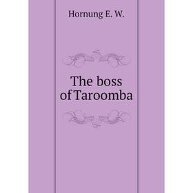 

Книга The boss of Taroomba