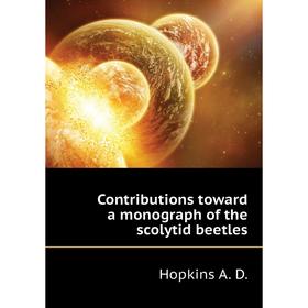 

Книга Contributions toward a monograph of the scolytid beetles. Hopkins A. D.