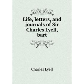 

Книга Life, letters, and journals of Sir Charles Lyell, bart