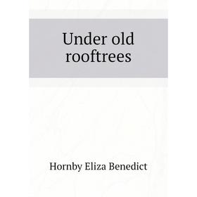 

Книга Under old rooftrees