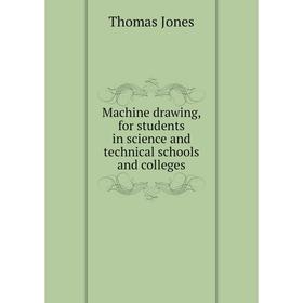 

Книга Machine drawing, for students in science and technical schools and colleges