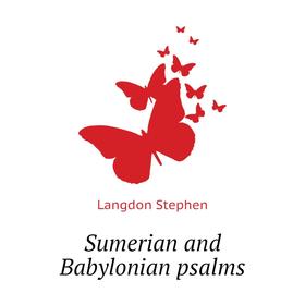 

Книга Sumerian and Babylonian psalms