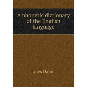 

Книга A phonetic dictionary of the English language. Jones Daniel