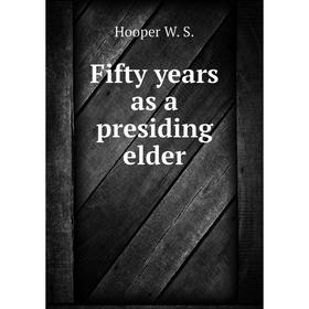 

Книга Fifty years as a presiding elder