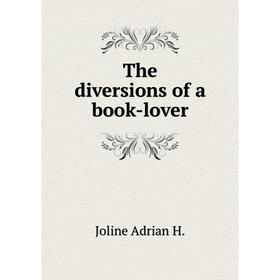 

Книга The diversions of a book-lover