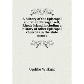 

Книга A history of the Episcopal church in Narragansett, Rhode Island, including a history of other Episcopal churches in the state. Volume 1