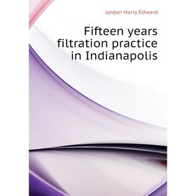 

Книга Fifteen years filtration practice in Indianapolis. Jordan Harry Edward