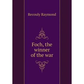 

Книга Foch, the winner of the war