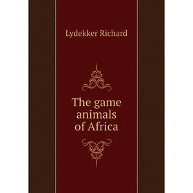 

Книга The game animals of Africa