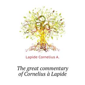 

Книга The great commentary of Cornelius à Lapide. Lapide Cornelius A.