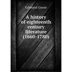 

Книга A history of eighteenth century literature (1660-1780). Edmund Gosse