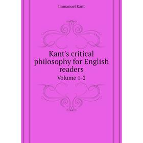 

Книга Kant's critical philosophy for English readersVolume 1-2
