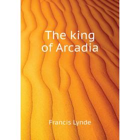 

Книга The king of Arcadia