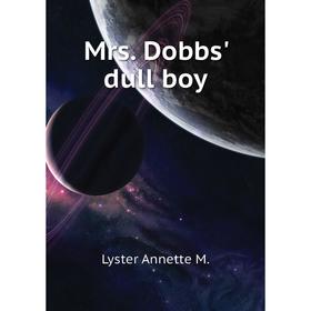 

Книга Mrs Dobbs' dull boy