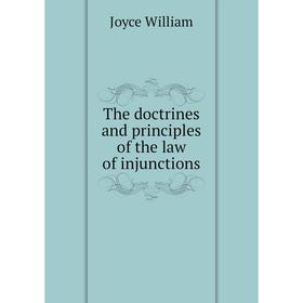 

Книга The doctrines and principles of the law of injunctions. Joyce William