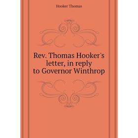 

Книга Rev. Thomas Hooker's letter, in reply to Governor Winthrop. Hooker Thomas