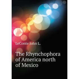 

Книга The Rhynchophora of America north of Mexico. LeConte John L.