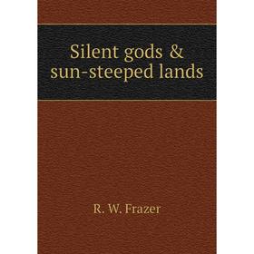 

Книга Silent gods & sun-steeped lands