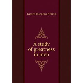 

Книга A study of greatness in men