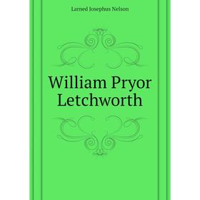 

Книга William Pryor Letchworth