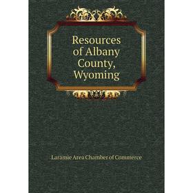 

Книга Resources of Albany County, Wyoming. Laramie Area Chamber of Commerce