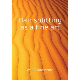 

Книга Hair splitting as a fine art