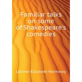 

Книга Familiar talks on some of Shakespeare's comedies. Latimer Elizabeth Wormeley