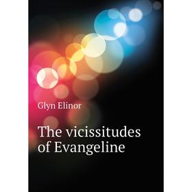 

Книга The vicissitudes of Evangeline