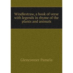 

Книга Windlestraw, a book of verse with legends in rhyme of the plants and animals. Glenconner Pamela