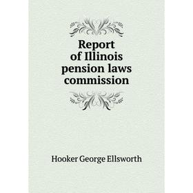 

Книга Report of Illinois pension laws commission. Hooker George Ellsworth