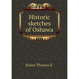 

Книга Historic sketches of Oshawa