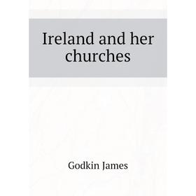 

Книга Ireland and her churches