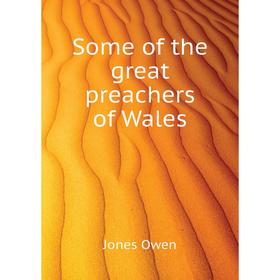 

Книга Some of the great preachers of Wales