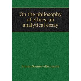 

Книга On the philosophy of ethics, an analytical essay