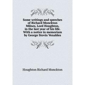 

Книга Some writings and speeches of Richard Monckton Milnes, Lord Houghton, in the last year of his life. With a notice in memoriam