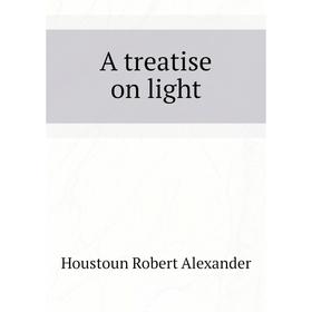 

Книга A treatise on light