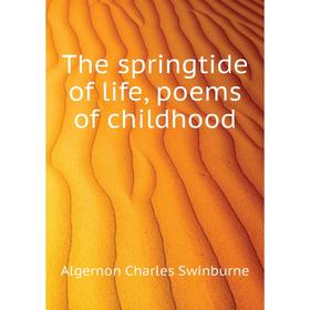 

Книга The springtide of life, poems of childhood. Algernon Charles Swinburne