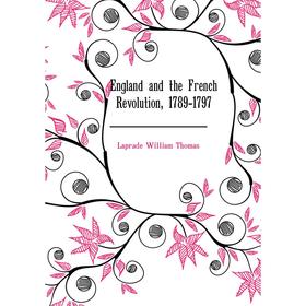 

Книга England and the French Revolution, 1789-1797. Laprade William Thomas