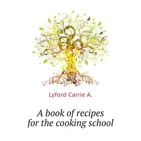 

Книга A book of recipes for the cooking school. Lyford Carrie A.