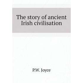 

Книга The story of ancient Irish civilisation