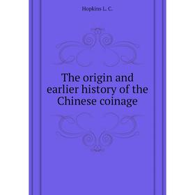 

Книга The origin and earlier history of the Chinese coinage. Hopkins L. C.