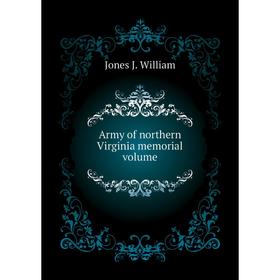 

Книга Army of northern Virginia memorial. Volume. Jones J. William