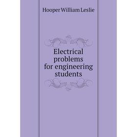 

Книга Electrical problems for engineering students. Hooper William Leslie