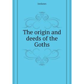 

Книга The origin and deeds of the Goths