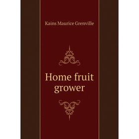 

Книга Home fruit grower