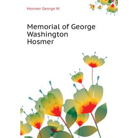 

Книга Memoria l of George Washington Hosmer