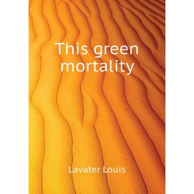 

Книга This green mortality
