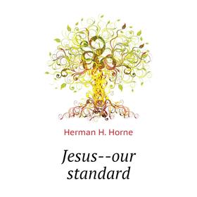

Книга Jesus — our standard